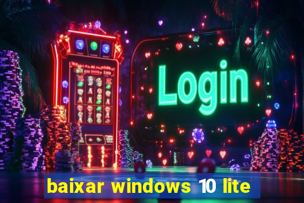 baixar windows 10 lite